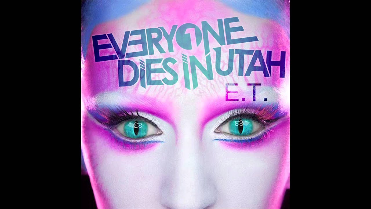 Everyone Dies In Utah - E.T. (Katy Perry Cover)