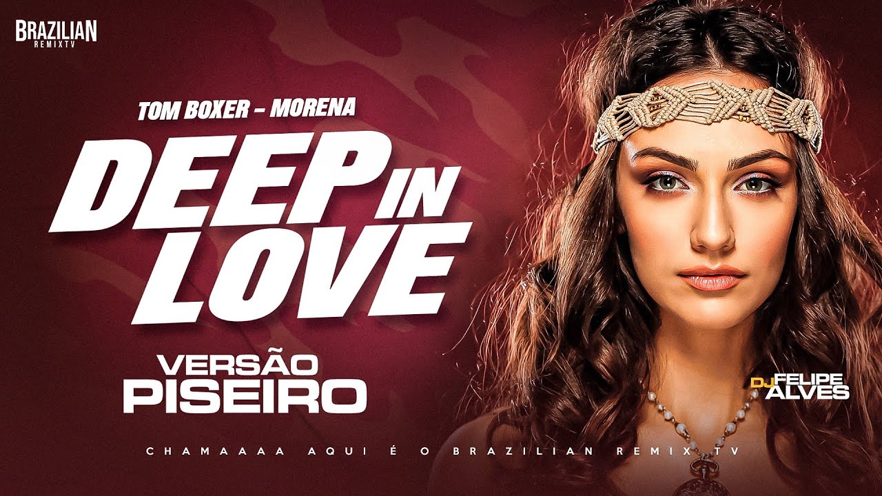 Tom Boxer, Morena - Deep in Love - VERS&Atilde;O PISEIRO