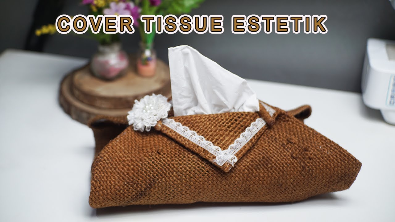 MEMBUAT COVER SARUNG TISSUE KARUNG GONI NO RIBET ESTETIK BANGET