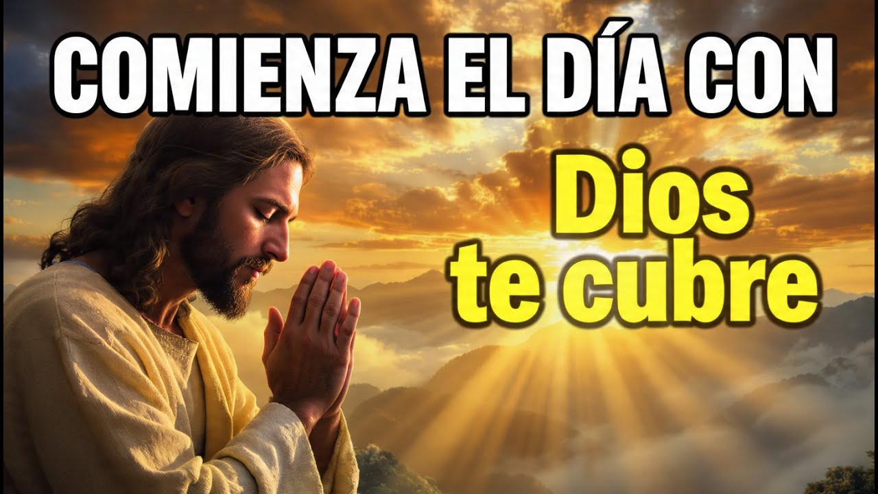 ORACIÓN DE LA MAÑANA  Dios te cubre mientras caminas este día