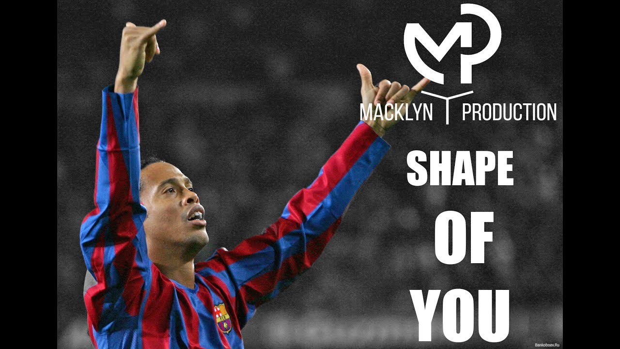 Ronaldinho Gaucho || Virtuoso || Shape of you