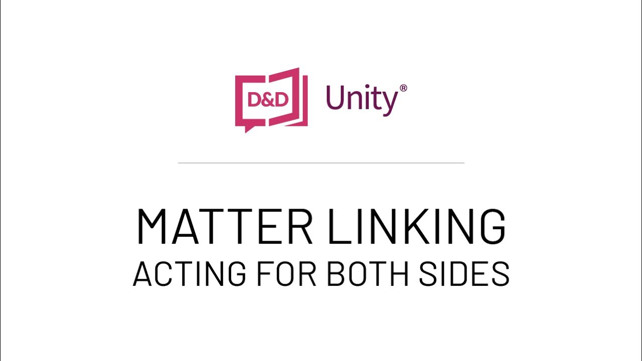 Unity Matter Linking - Acting for Both Sides