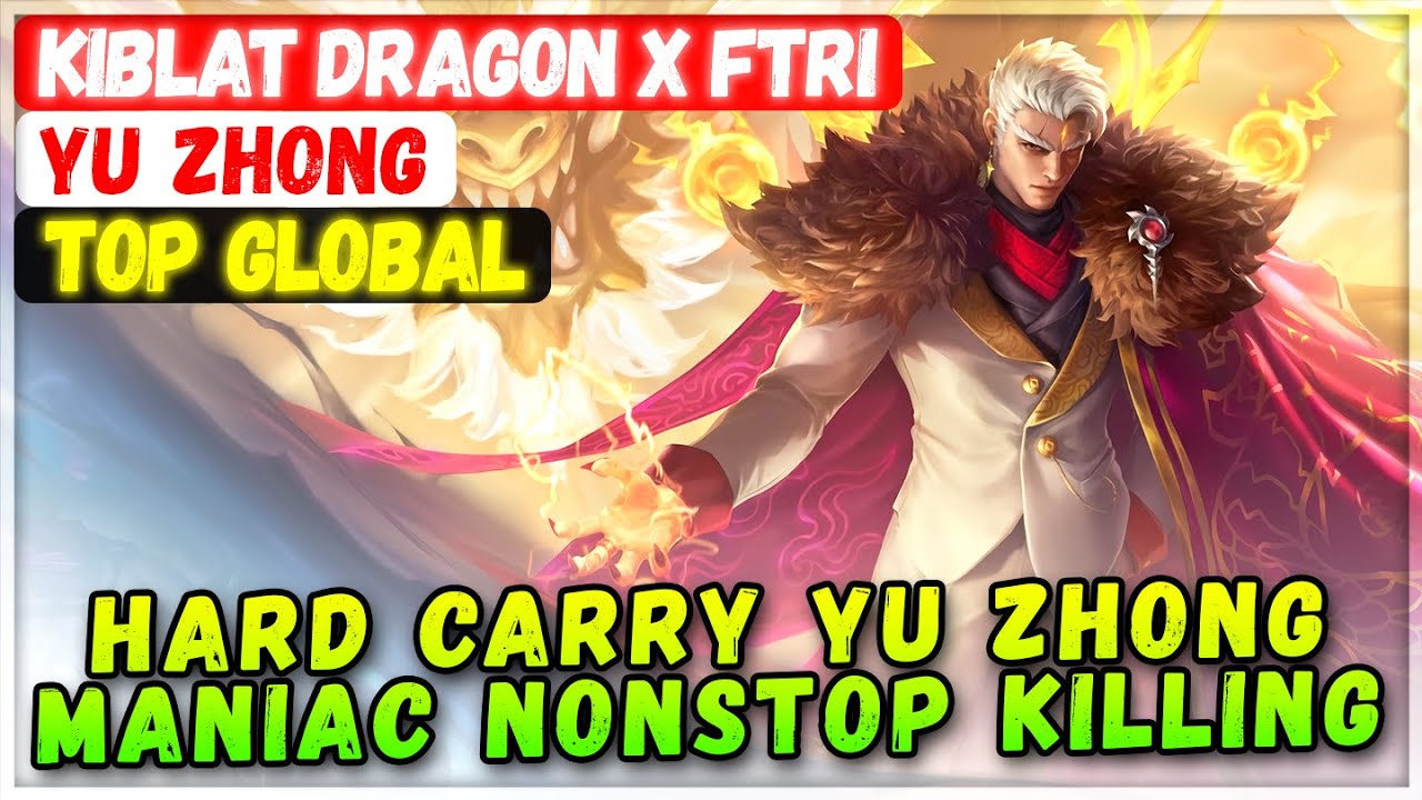 Hard Carry YZ MANIAC Nonstop Killing [ Top Global Yu Zhong ] KIBLAT DRAGON X FTRI - Mobile Legends