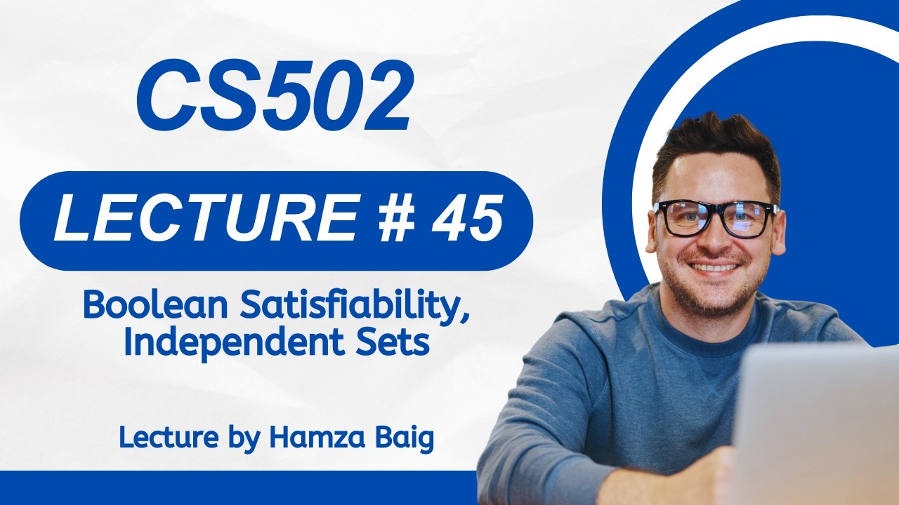 CS502 | Lecture 45 | Boolean Satisfiability, Independent Sets