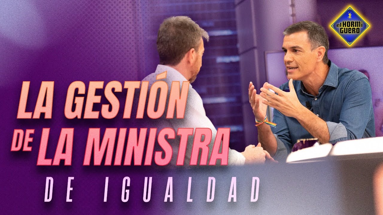 Pedro Sánchez opina sobre la gestión en Igualdad - El Hormiguero