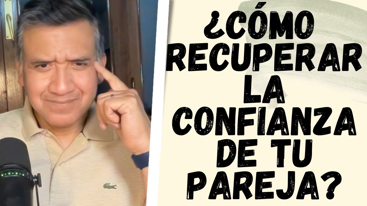 Cómo puedes recuperar la confianza de tu pareja