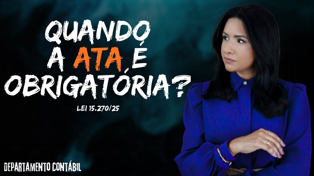 Lei 15.270/25 explicada: quando a ata é obrigatória na distribuição de lucros DEPARTAMENTO CONTÁBIL