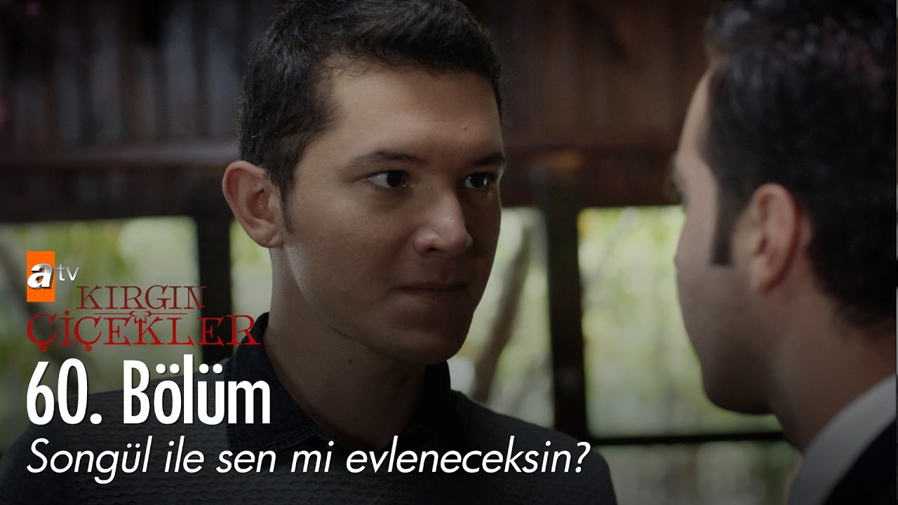 Songül ile sen mi evleneceksin? - Kırgın Çiçekler 60. Bölüm - atv