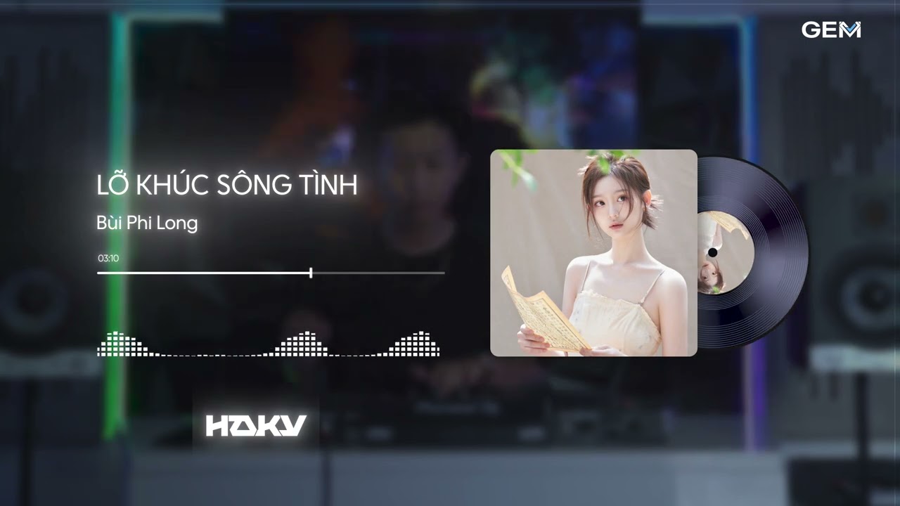 LỠ KH&Uacute;C S&Ocirc;NG T&Igrave;NH (HAKY x GEMV REMIX) - B&Ugrave;I PHI LONG
