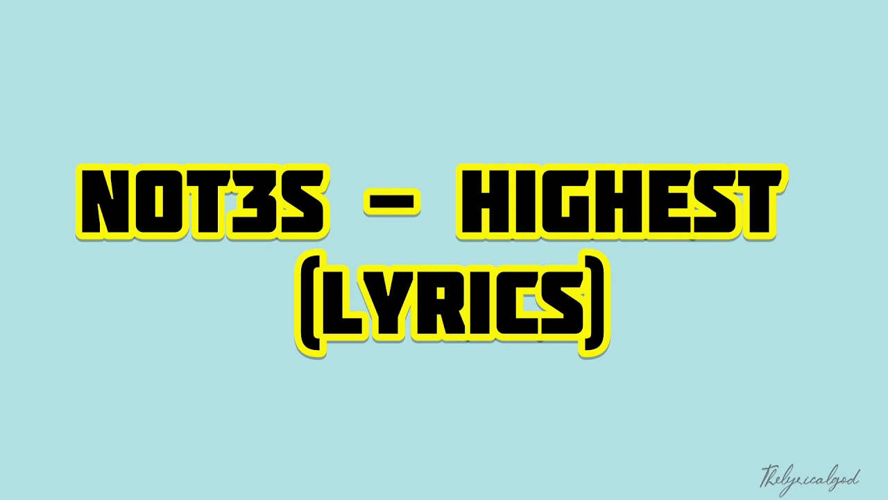 Not3s - Highest  (Lyrics)
