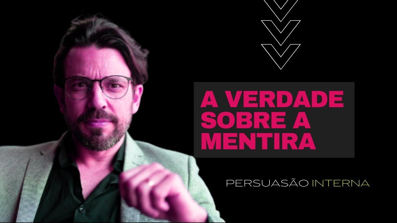 A Verdade sobre a Mentira / Persuasao Interna