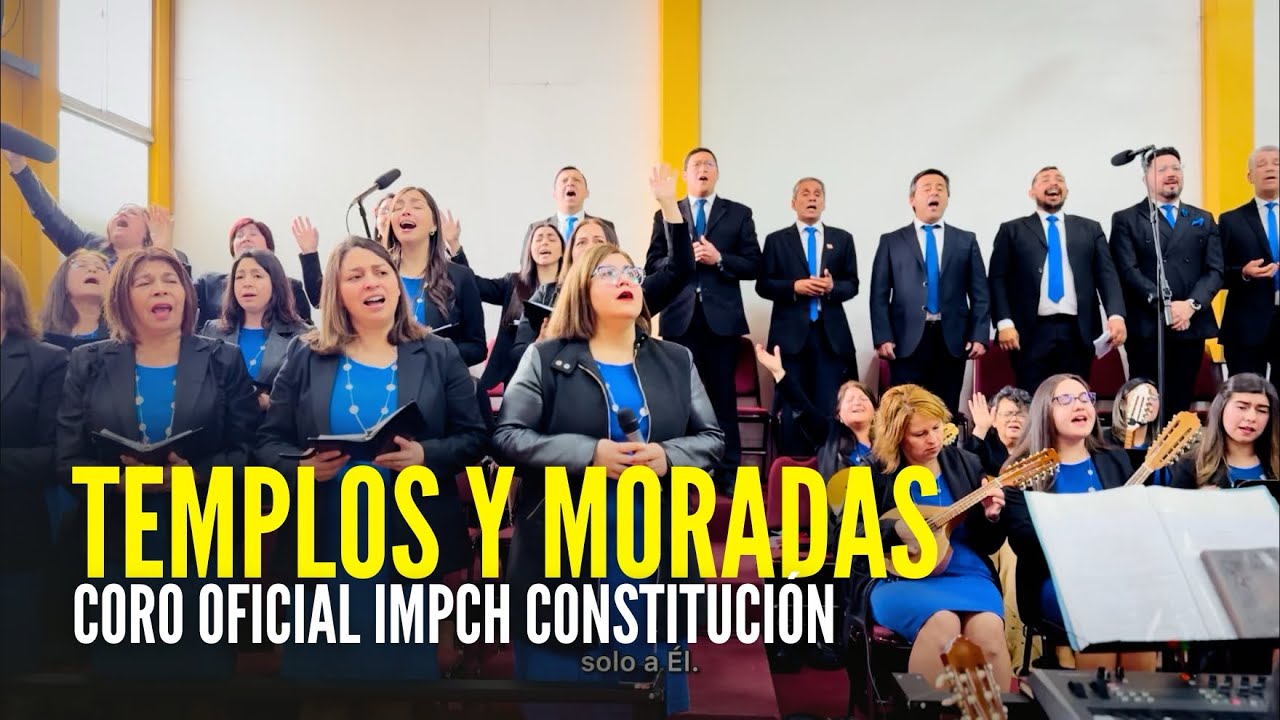 TEMPLOS Y MORADAS | CORO OFICIAL IMPCH CONSTITUCIÓN | TEDEUM EVANGÉLICO 2025