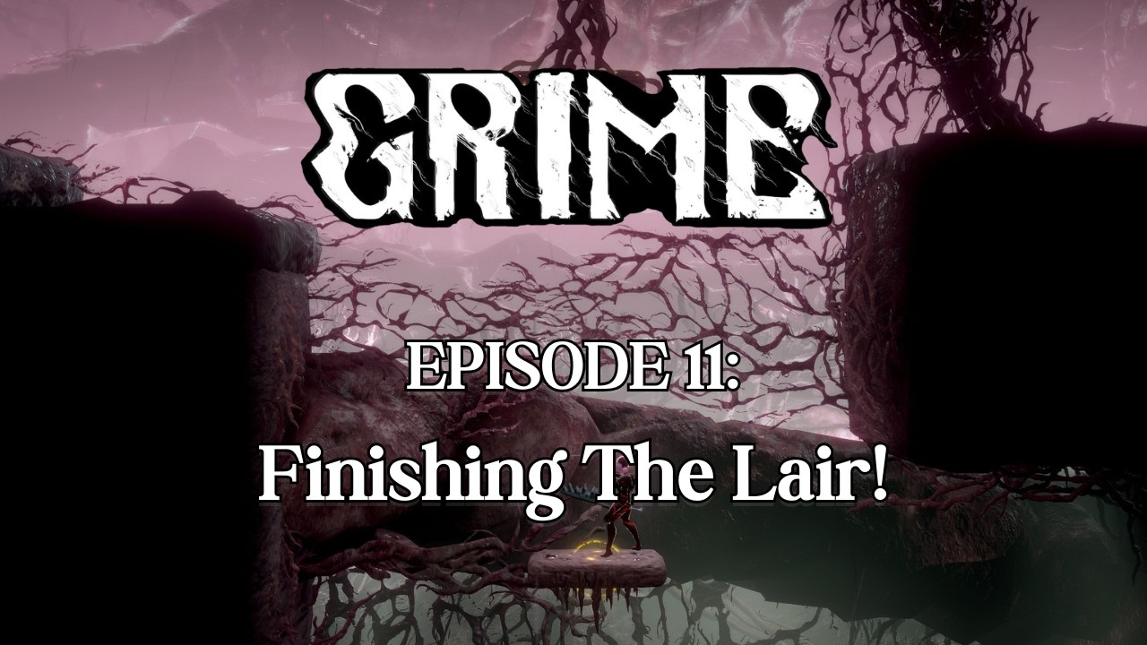 Finishing The Lair! - GRIME EP 11