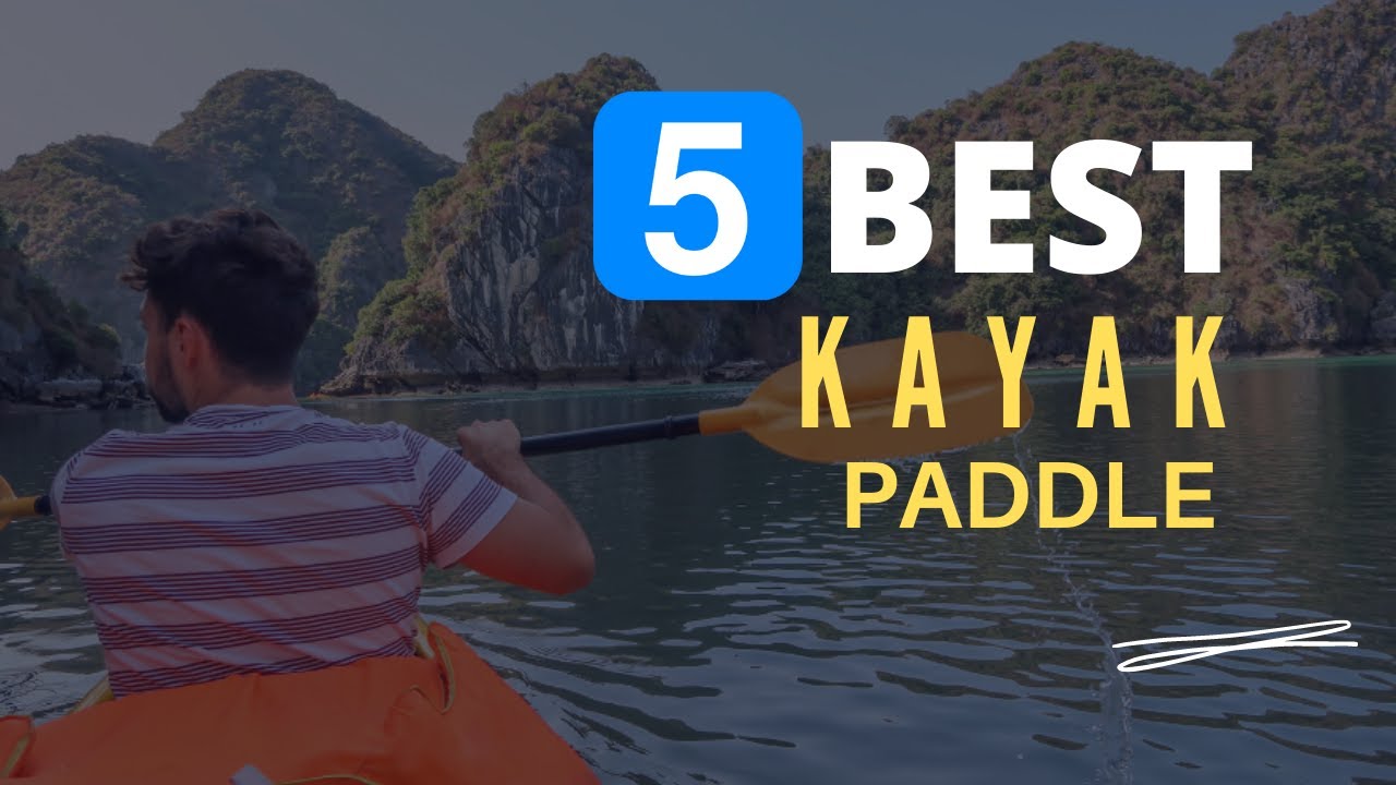 ⭕ Top 5 Best Kayak Paddle for Fishing 2022 [Review and Guide]