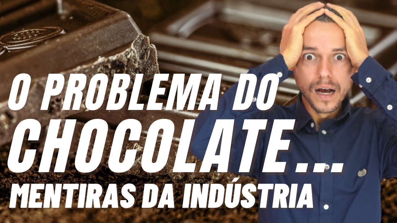 PORQUE PARAR DE COMER CHOCOLATE! A mentira da indústria alimentícia
