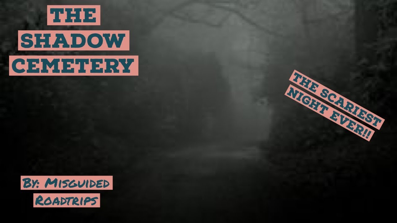 The Shadow Cemetery - The Scariest Night of my Life!!