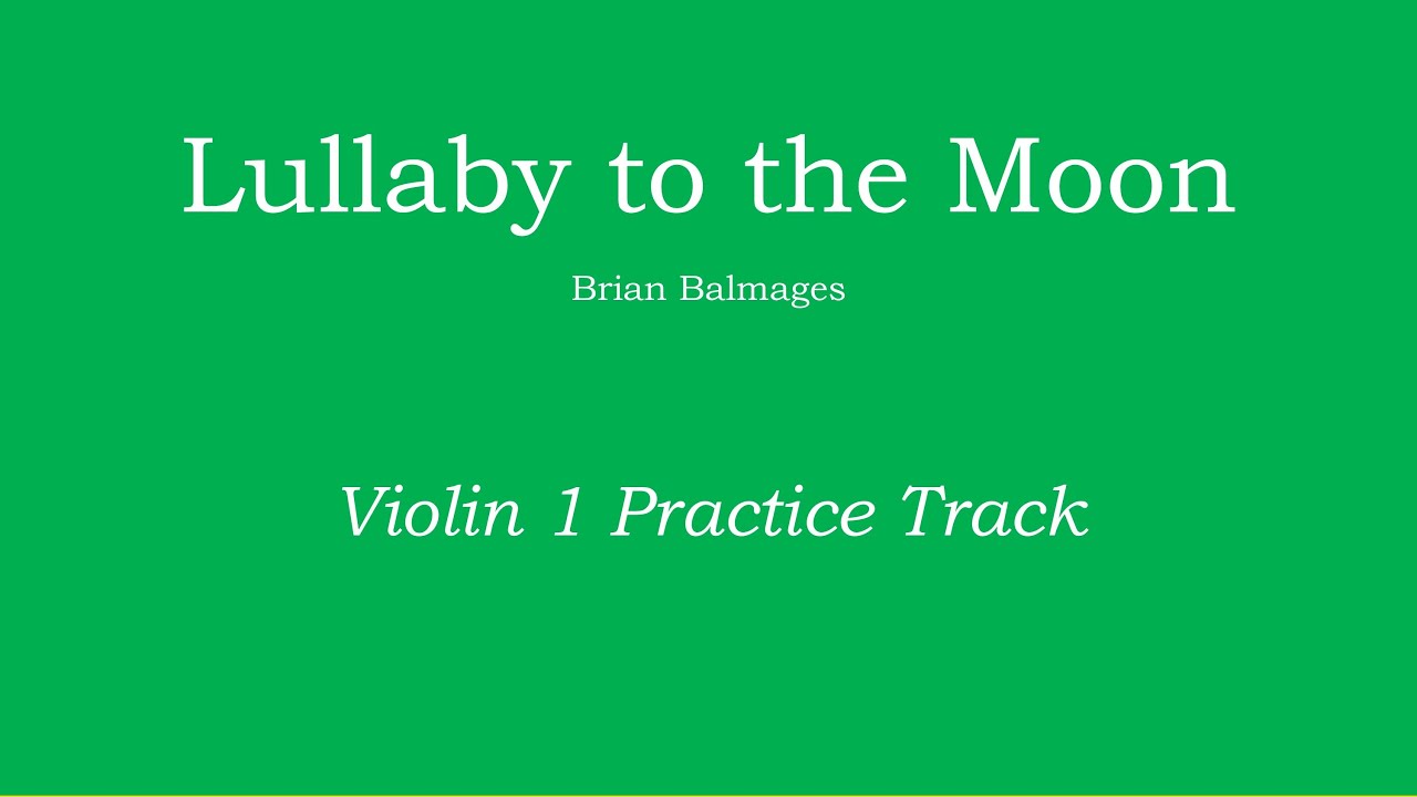 Lullaby to the Moon - Brian Balmages Violin 1 Practice Track