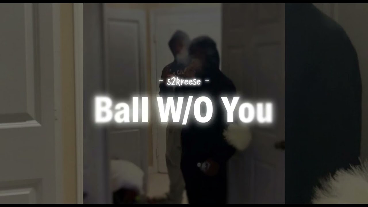 Ball W/O You (Official Music)
