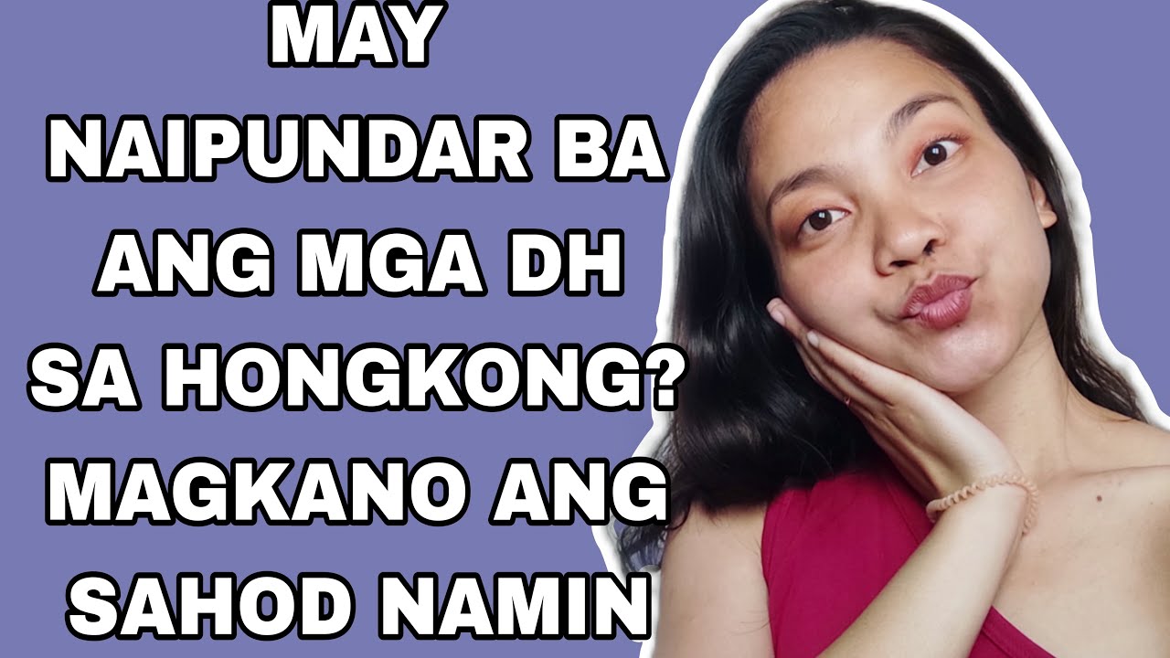 MAGKANO NGA BA ANG SAHOD NG DOMESTIC HELPER DITO SA HONGKONG AT NAKAKAPUNDAR BA ANG MGA DH DITO?