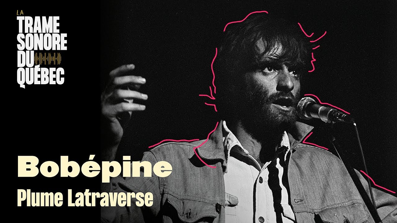 Bobépine, Plume Latraverse｜La Trame sonore du Québec