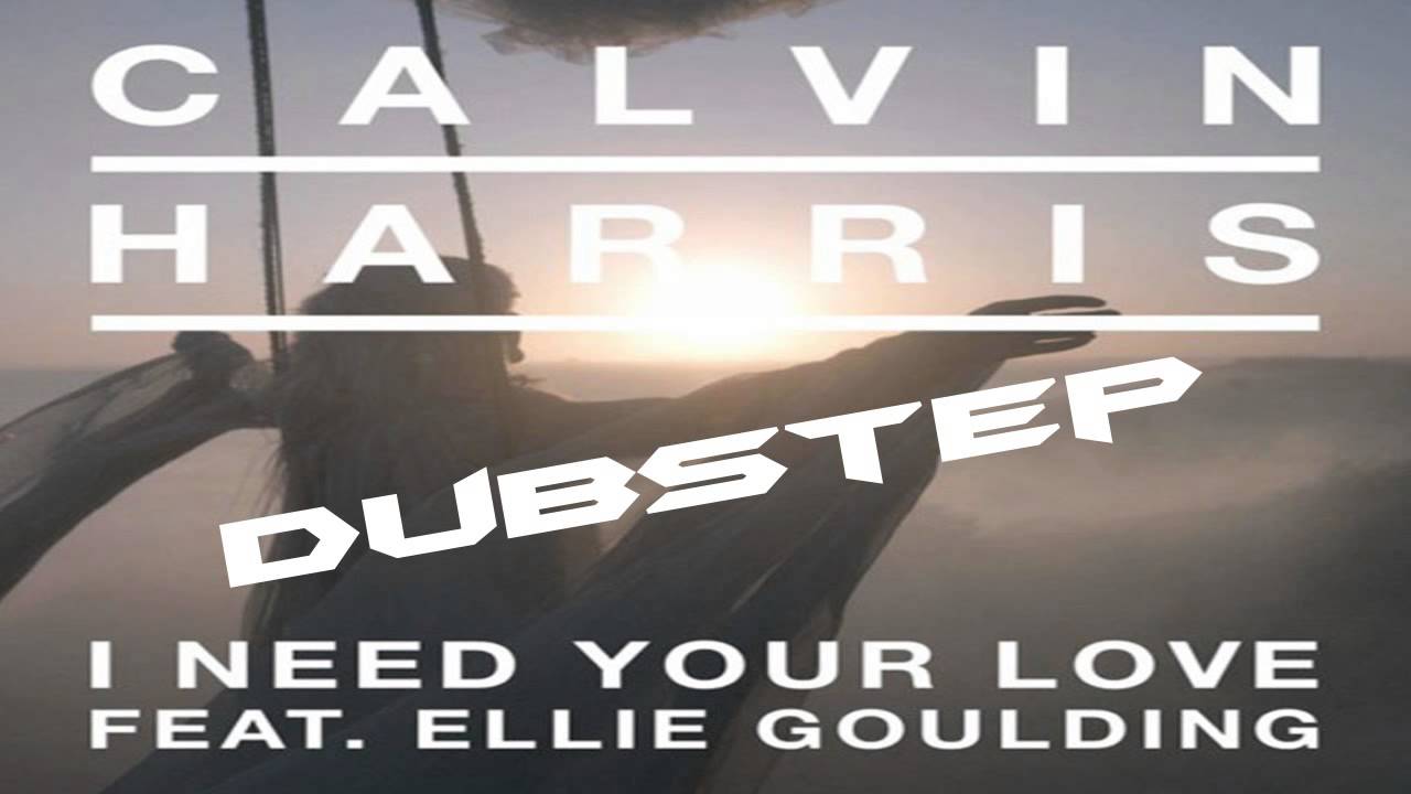 Calvin Harris ft. Ellie Goulding - I Need Your Love (DUBSTEP/CHILLSTEP REMIX)