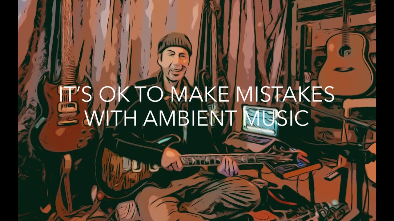 Make Better Mistakes. Ambient Music 