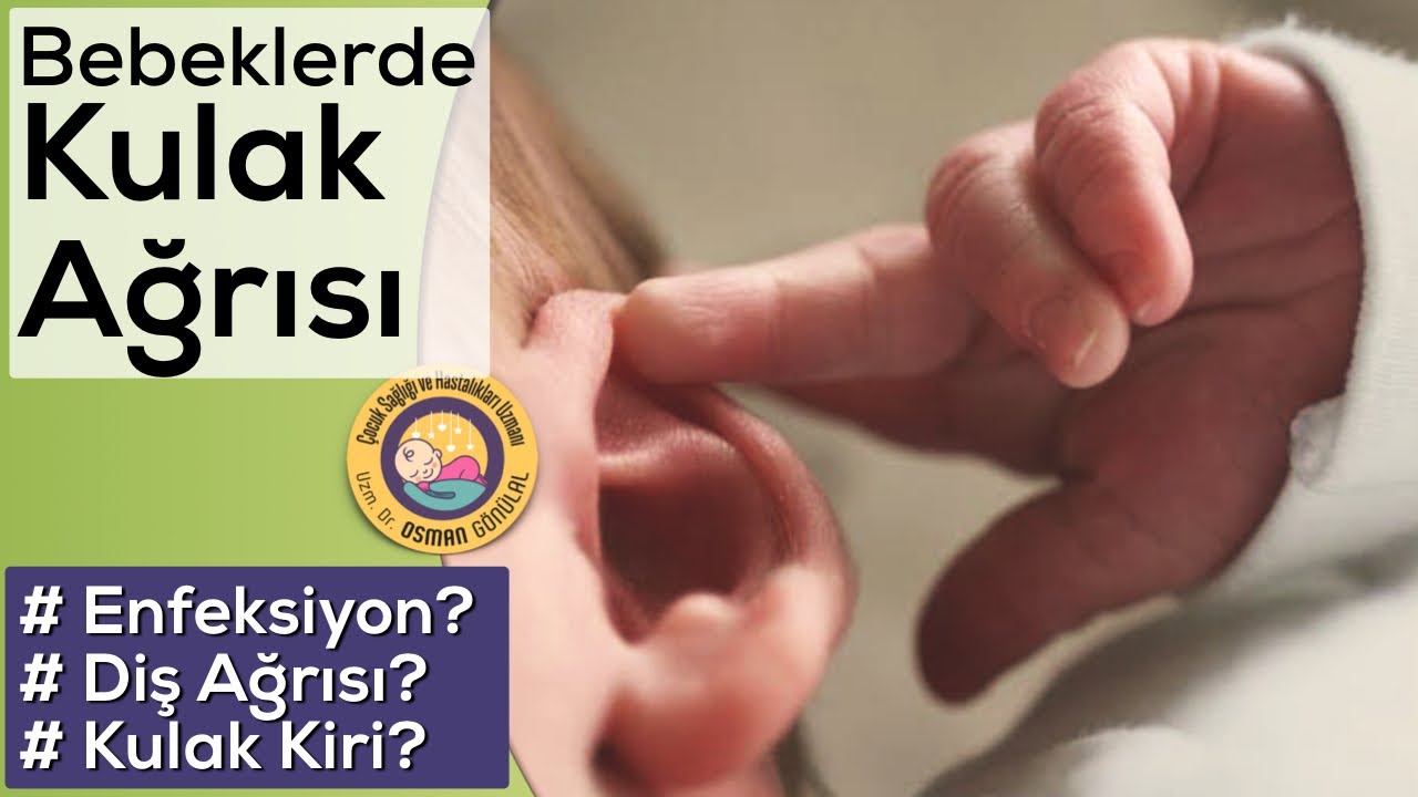 Bebeklerde Kulak Ağrısını Anlamak (Diş, Enfeksiyon, Kulak Kiri...)