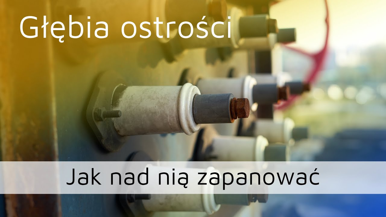 Głębia ostrości i jak nad nią zapanować