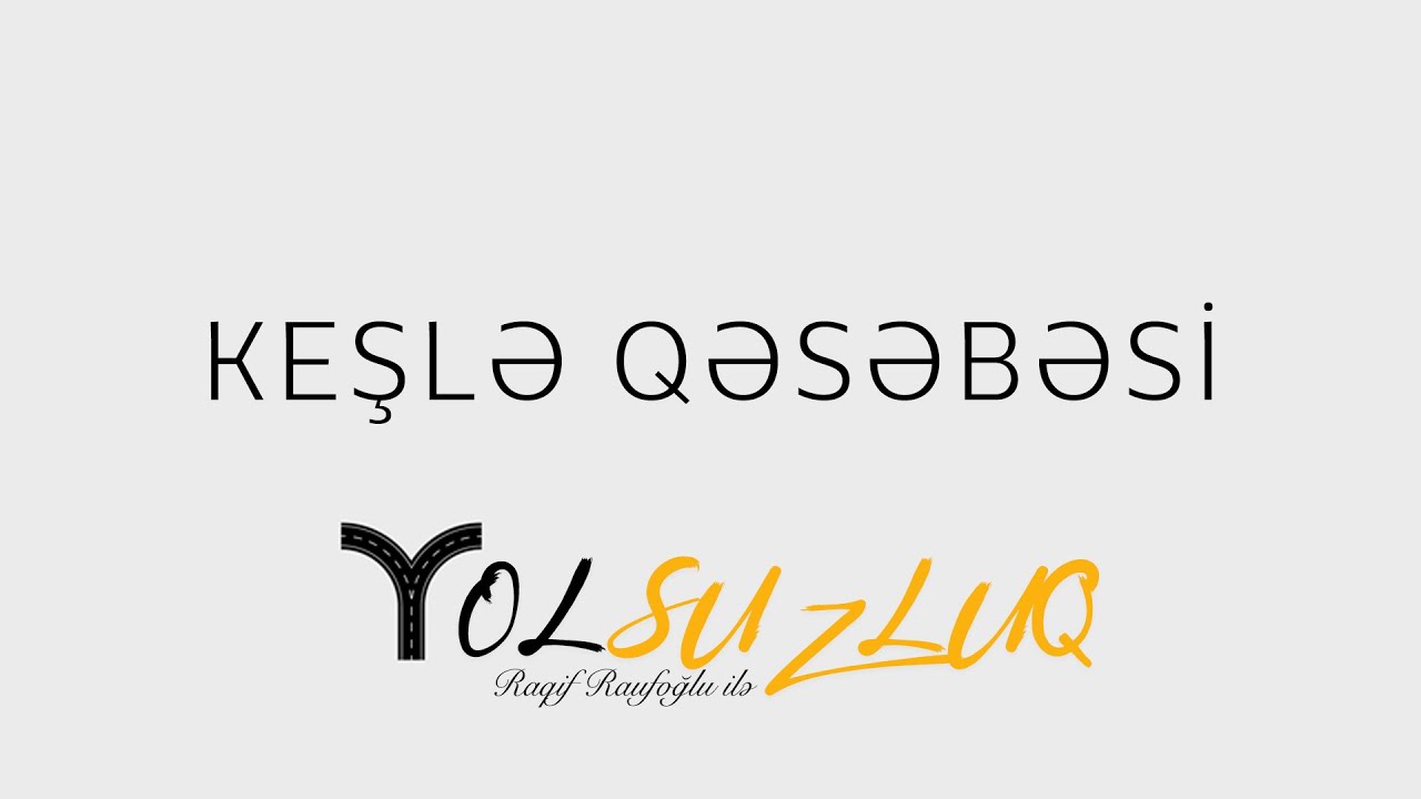 Keşləyə nə üçün Keşlə deyirlər? | YOLSUZLUQ #44