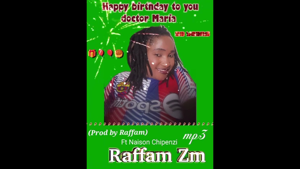 Raffam Ft Naison Chipenzi - Happy Birthday To You Doctor Maria (Prod by Raffam)