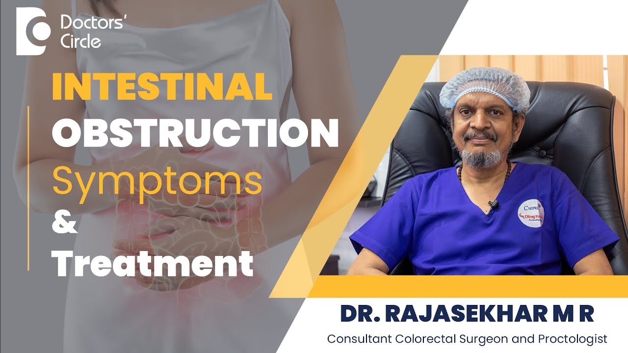 Intestinal/Small Bowel Obstruction - Causes & Treatment #bowel -Dr. Rajasekhar MR | Doctors' Circle