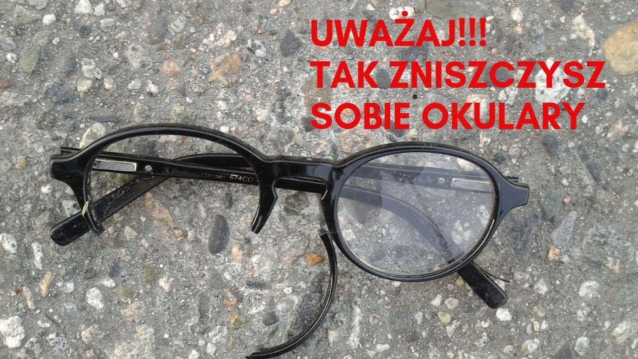 UWAŻAJ !!! Tak zniszczysz sobie okulary