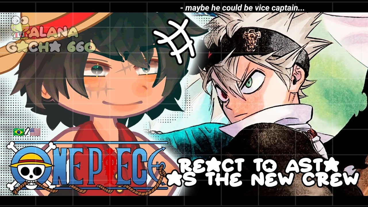 &bull;|After Straw hats React to Asta (Black Clover) as The New crew| One Piece /&bull;GACHA CLUB 🇧🇷/🇺🇲