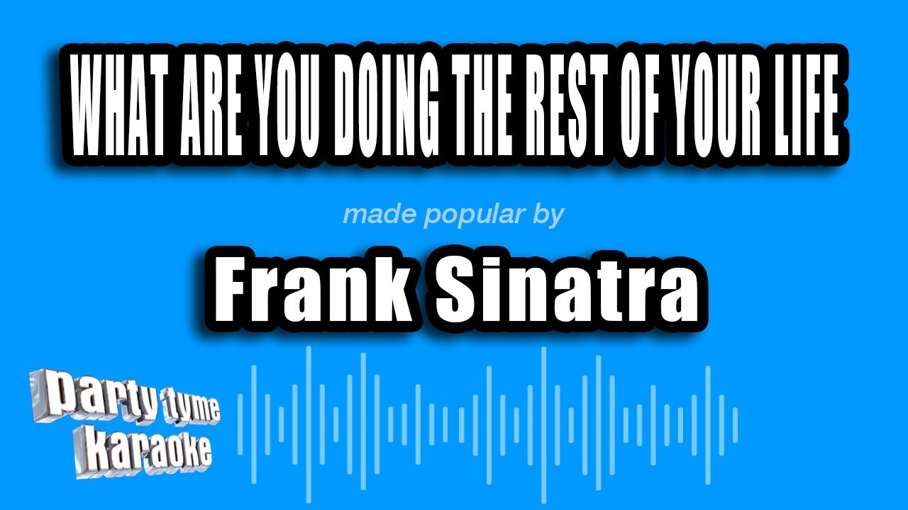 Frank Sinatra - What Are You Doing The Rest of Your Life (Karaoke Version)