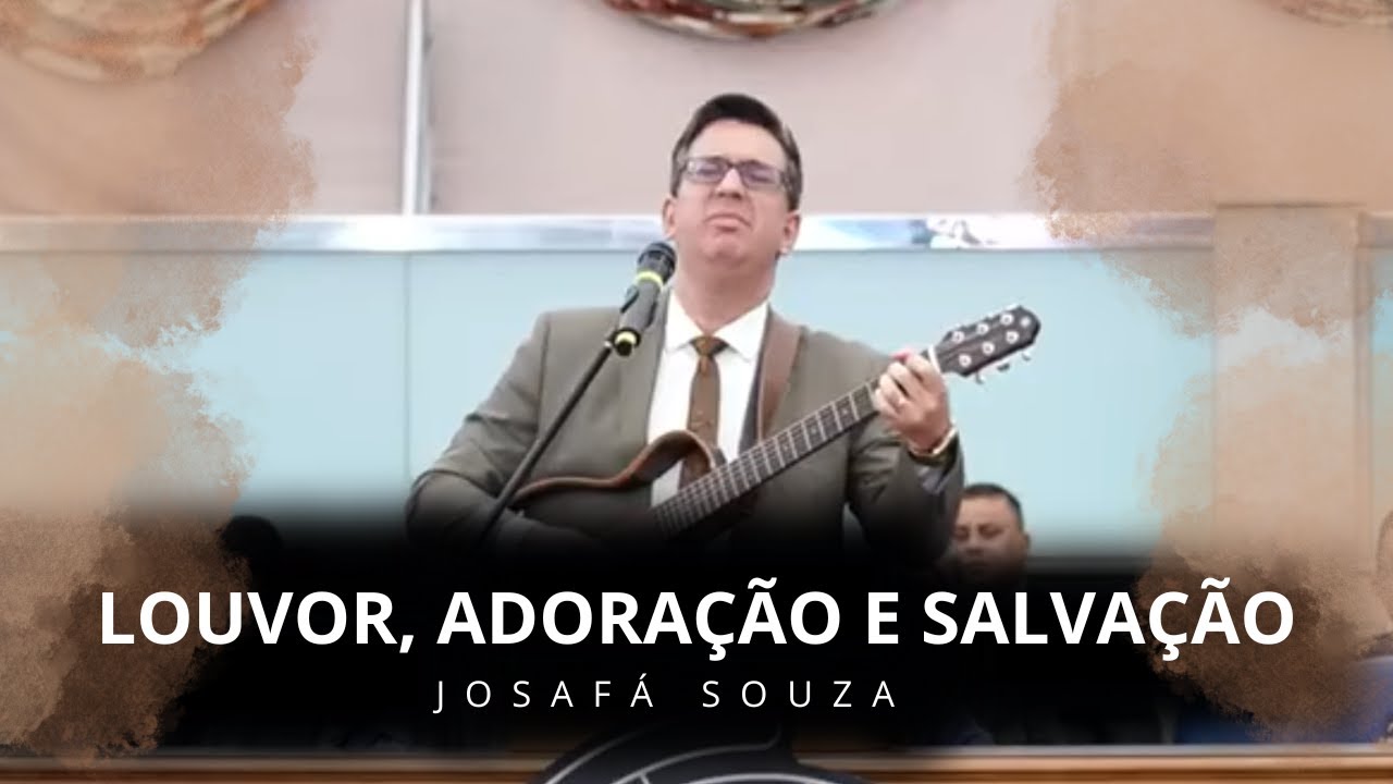 Josafá Souza - LOUVOR, ADORAÇÃO E SALVAÇÃO