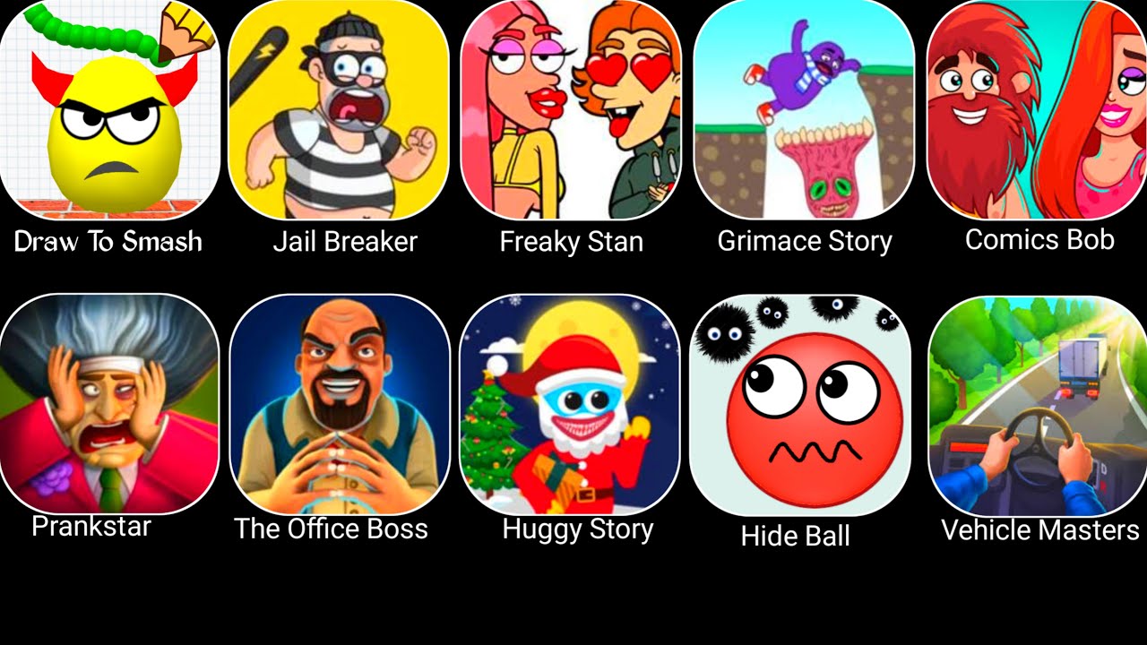 Draw To Smash,Jail Breaker,Freaky Stan,Grimace Story,Comics Bob,Pranskter 3D,Office Boss,Huggy Story