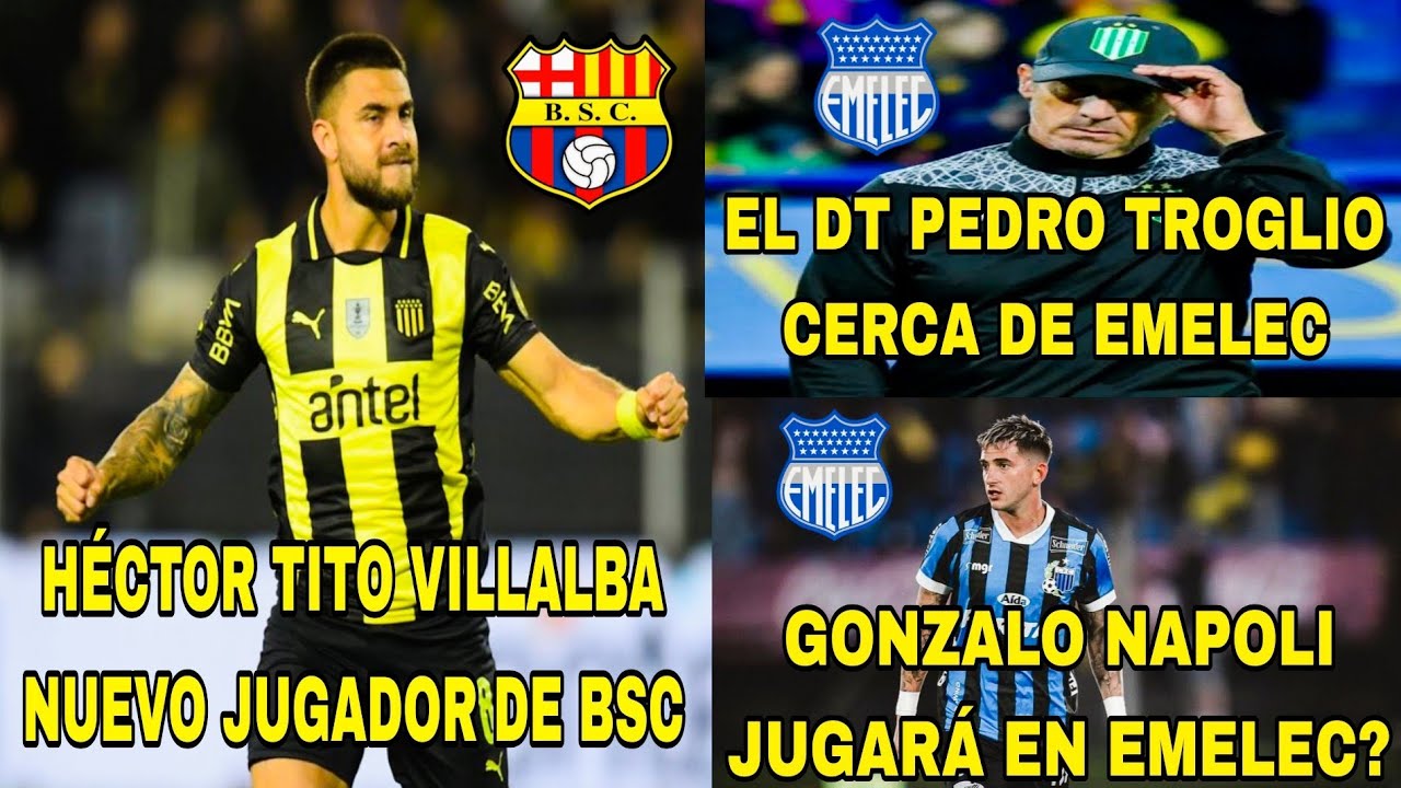 HÉCTOR TITO VILLALBA ES NUEVO JUGADOR DE BSC|PEDRO TROGLIO CERCA DE DE EMELEC|GONZALO NAPOLI A EMELE