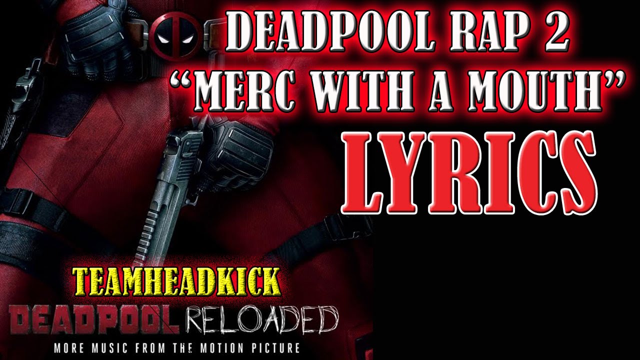 DEADPOOL RAP 2 &ndash; (Merc With A Mouth) LYRICS - TEAMHEADKICK