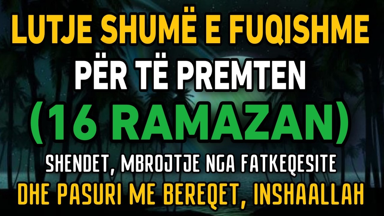 Lutja Më e Fuqishme e së Premtes (16 Ramazan) – Shëndet, Mbrojtje dhe Pasuri me Bereqet | Dëgjo Tani