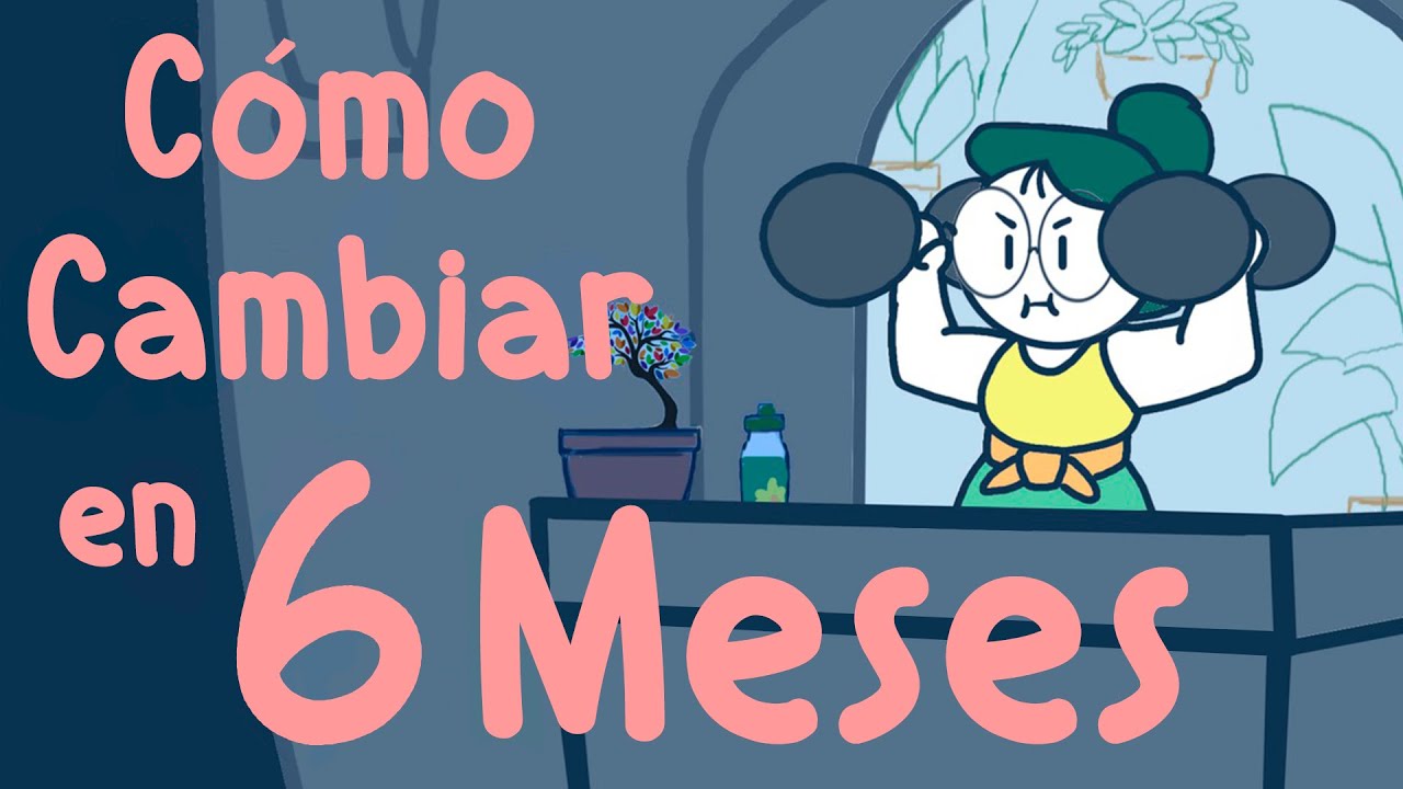 C&oacute;mo Cambiar tu Vida en SEIS Meses | Psych2Go