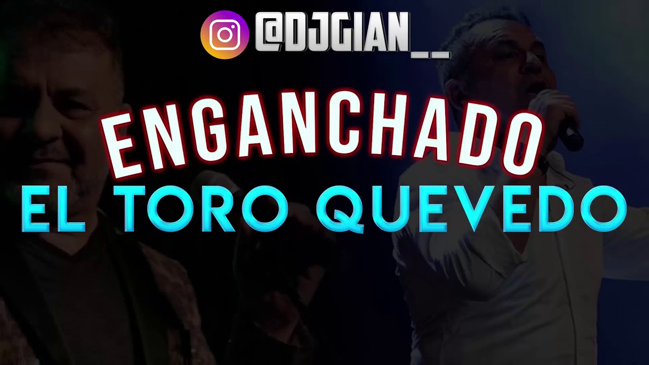 ENGANCHADO DE EL TORO QUEVEDO - DJ Gian Morales - TORO QUEVEDO
