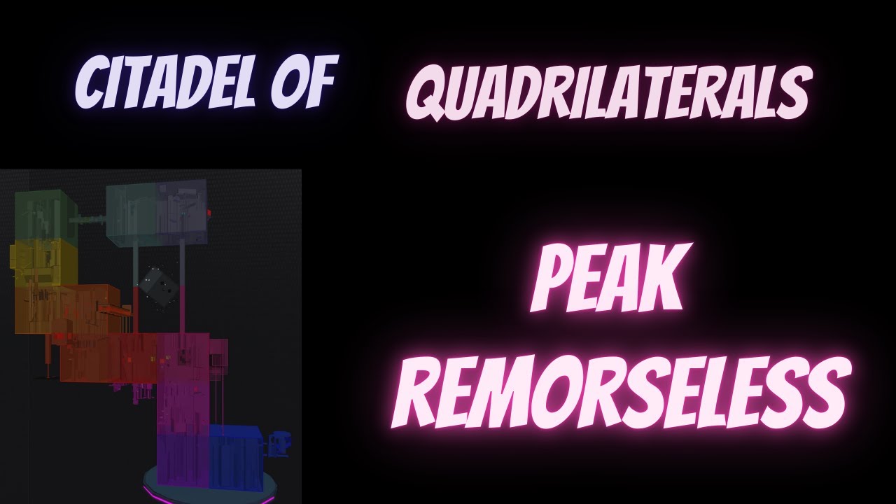 Citadel of Quadrilaterals (CoQ) (Peak-Remorseless) (Unnerfed) (Last Remorseless) Jtoh