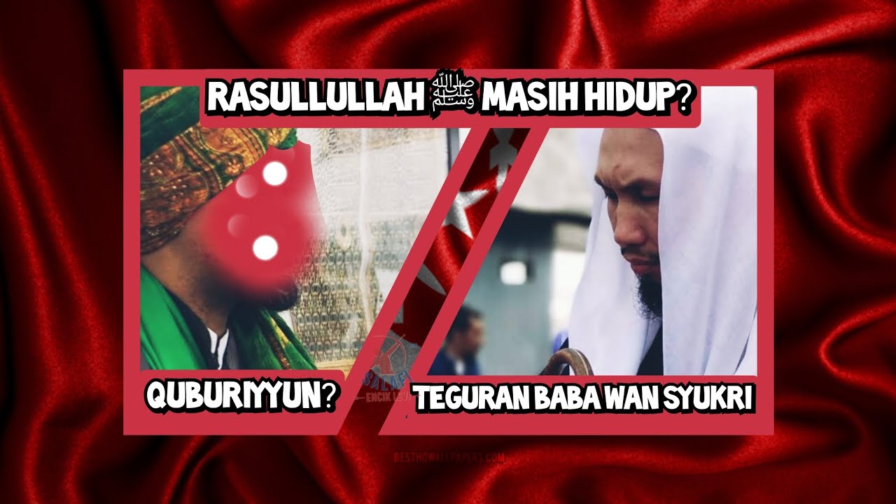 Reaction Rasulullah ﷺ Masih Hidup? - Dari Quburiyyun - Teguran Syeikh Wan Syukri Wan Ismail