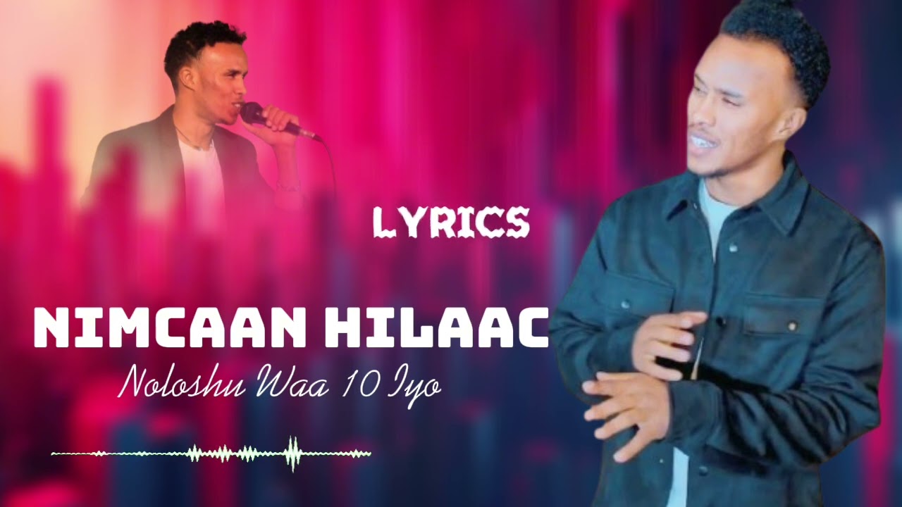 NIMCAAN HILAAC NOLOSHU WAA 10 IYO VIDEO LYRICS 2025
