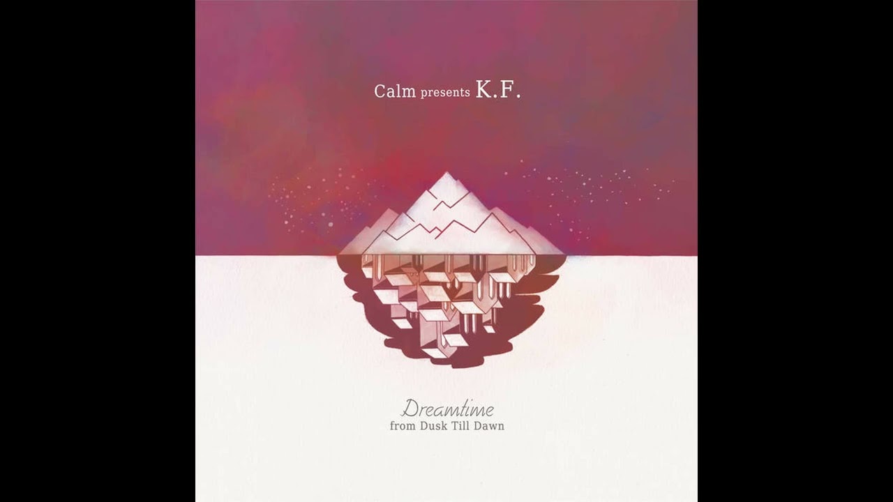 Calm presents K.F.『Dreamtime from Dusk till Dawn』ダイジェスト試聴