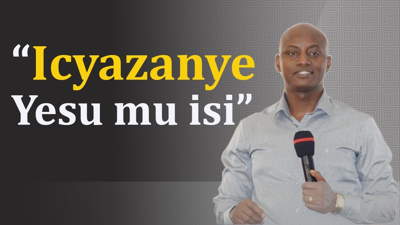 Icyazanye Yesu mu isi // Pastor Desire ( Icyo akwiriye kukumarira mu buzima bwa gikristo.)