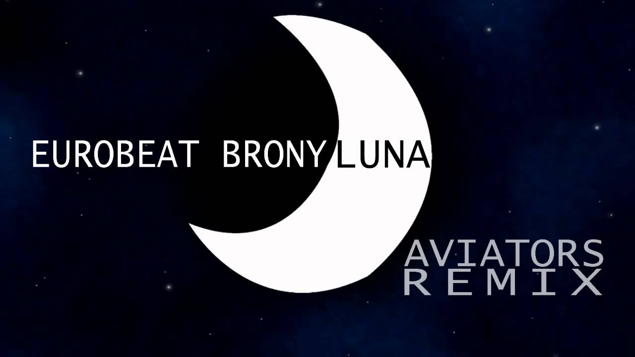 Eurobeat Brony - Luna (Aviators Remix)