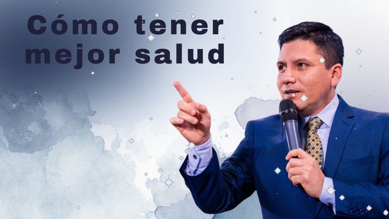 Cómo tener mejor salud - Pr Joel Flores