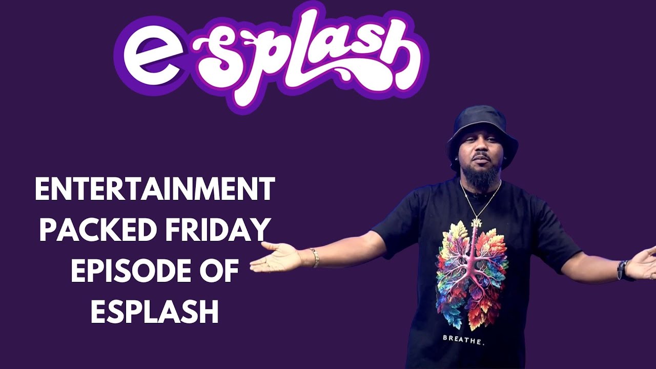 Entertainment Packed Friday Episode Of Esplash [FULL VIDEO]