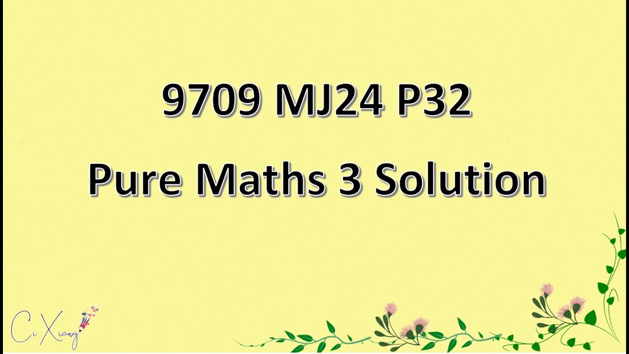 9709/32/M/J/24 CAIE A-level  Pure Mathematics 3 Solution